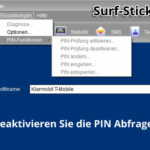 PIN Prüfung deaktivieren Über die Einwahlsoftware Ihres Surfsticks sollten Sie die PIN-Abfrage deaktivieren